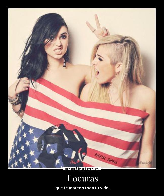Locuras - que te marcan toda tu vida.