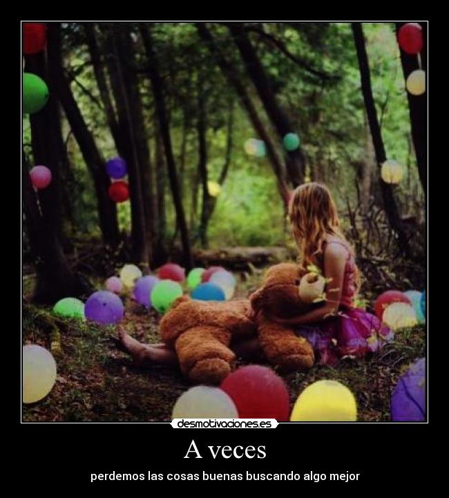 A veces - perdemos las cosas buenas buscando algo mejor