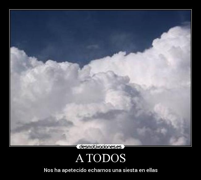 A TODOS - Nos ha apetecido echarnos una siesta en ellas