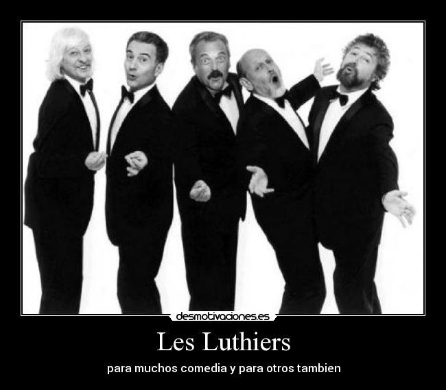 Les Luthiers - para muchos comedia y para otros tambien
