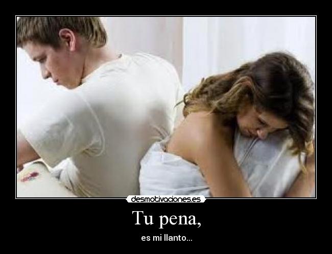 Tu pena, -