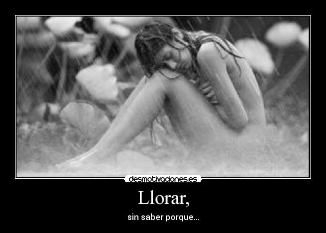 Llorar, -