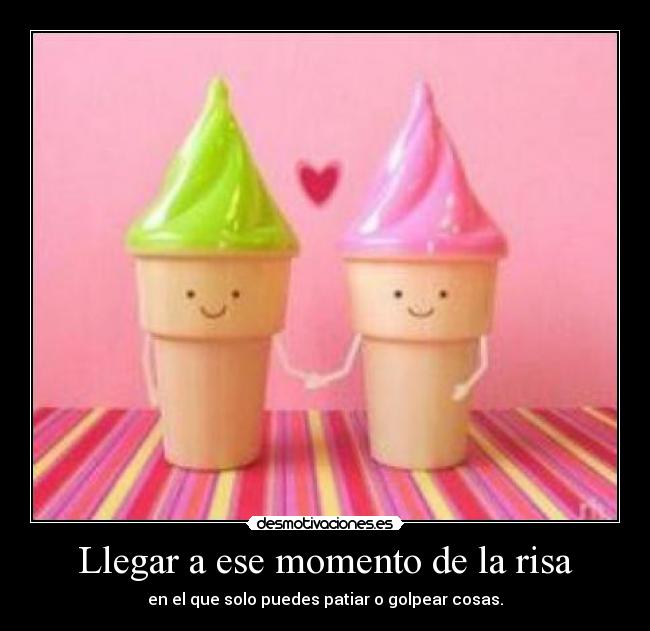 Llegar a ese momento de la risa - 
