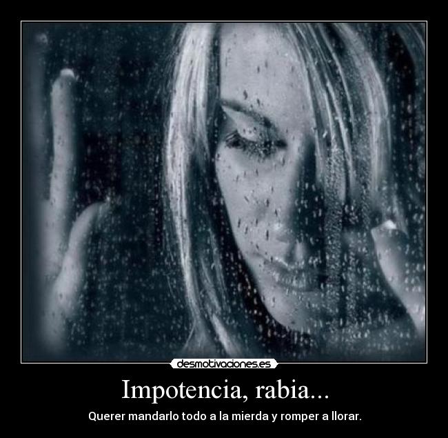 Impotencia, rabia... - 