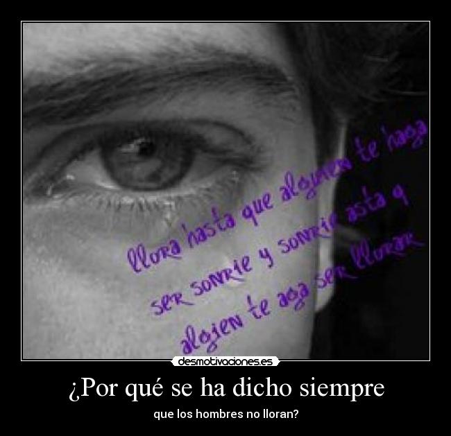 ¿Por qué se ha dicho siempre - que los hombres no lloran?