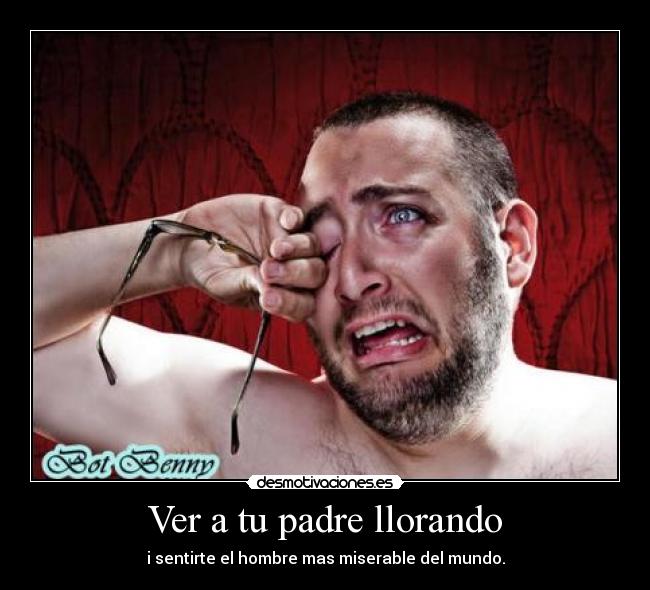 Ver a tu padre llorando -
