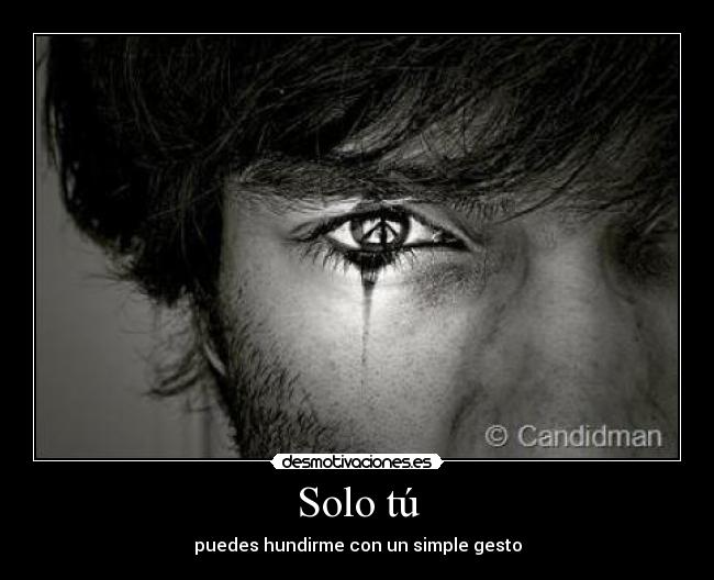 Solo tú - puedes hundirme con un simple gesto