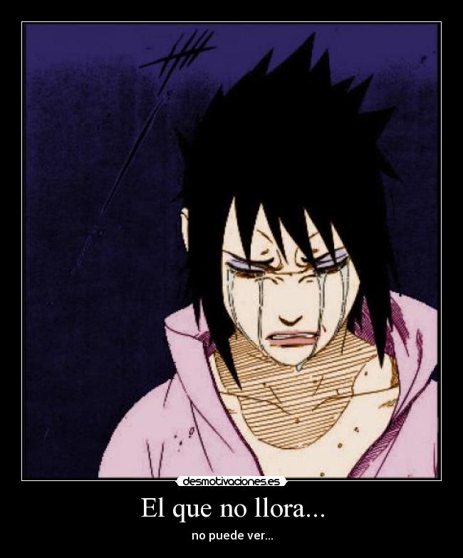 El que no llora... - no puede ver...