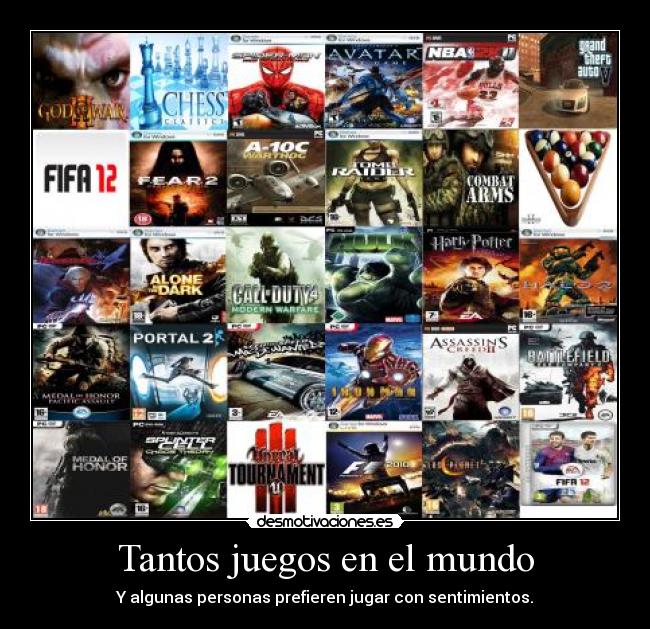 Tantos juegos en el mundo - Y algunas personas prefieren jugar con sentimientos.