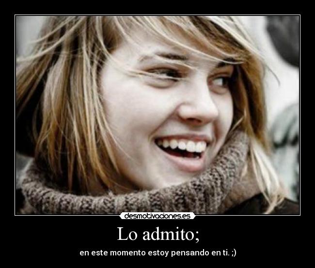 Lo admito; - en este momento estoy pensando en ti. ;)♥