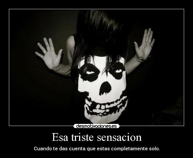 Esa triste sensacion -