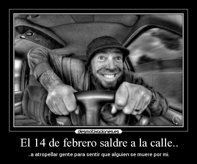 El 14 de febrero saldre a la calle.. -