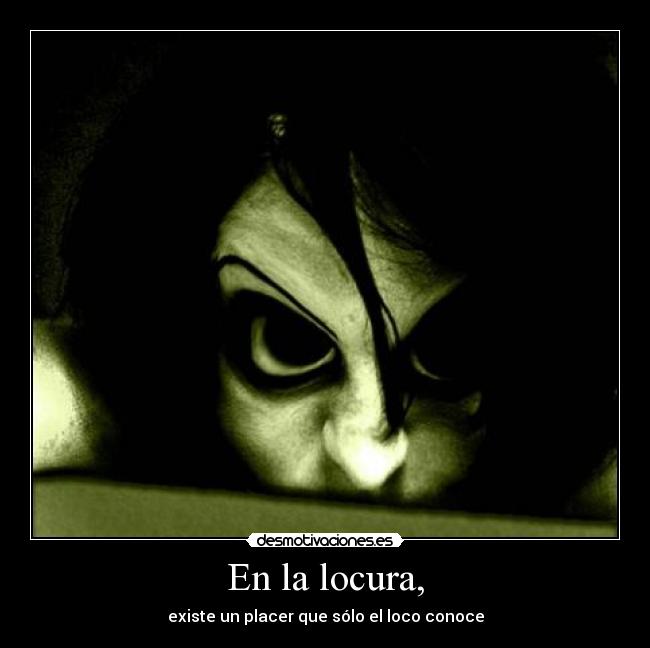 carteles locura locura placer loco conoce chica con ojos que dan miedo desmotivaciones