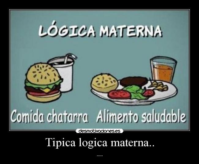Tipica logica materna.. -