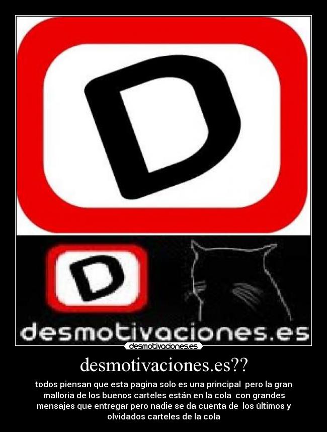 desmotivaciones.es?? - todos piensan que esta pagina solo es una principal  pero la gran
malloria de los buenos carteles están en la cola  con grandes
mensajes que entregar pero nadie se da cuenta de  los últimos y
olvidados carteles de la cola