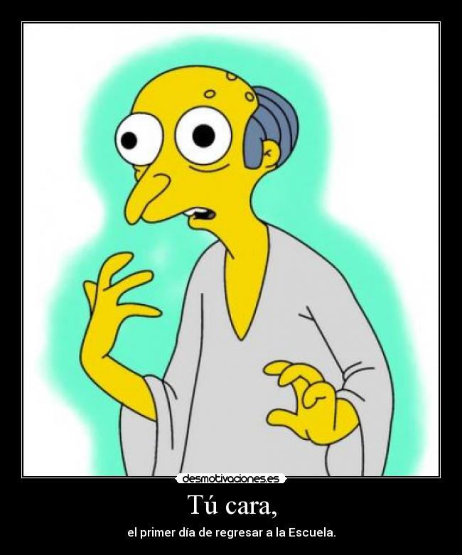 Tú cara, - el primer día de regresar a la Escuela.