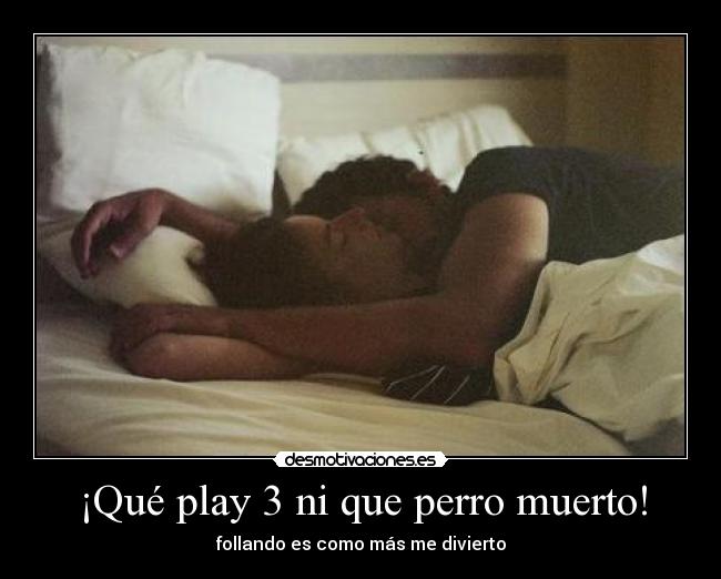 ¡Qué play 3 ni que perro muerto! - 