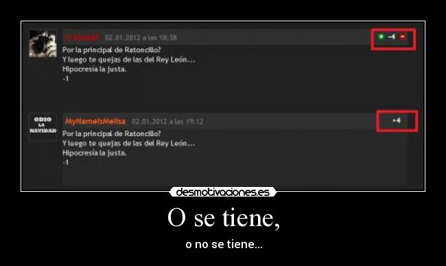 O se tiene, - o no se tiene...