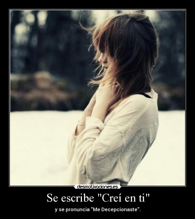 Se escribe Creí en ti - y se pronuncia Me Decepcionaste.