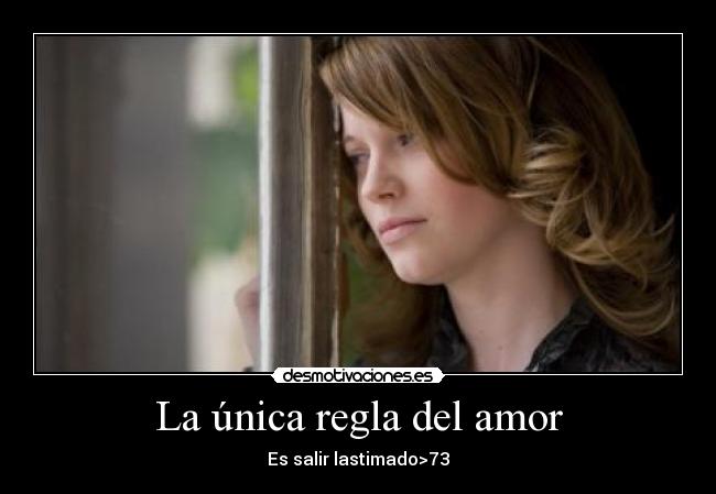 La única regla del amor - Es salir lastimado>73
