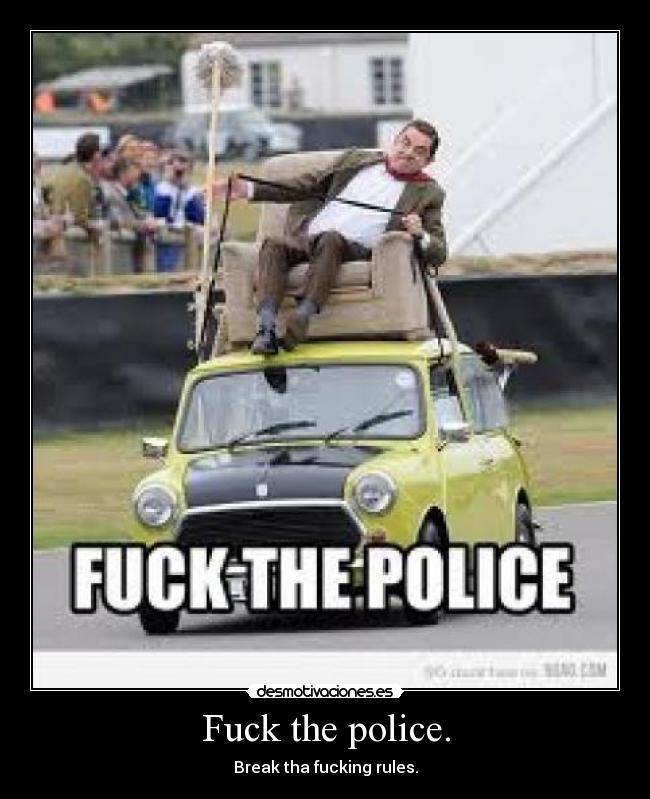 Fuck the police. -