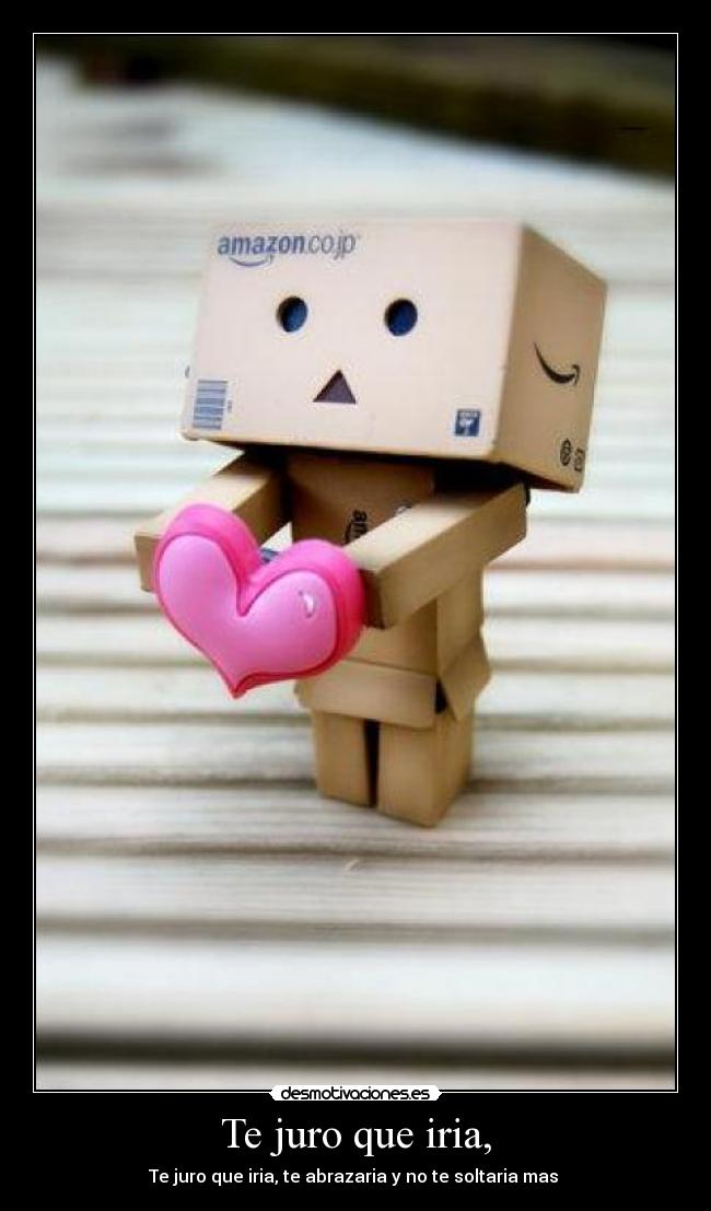 Te juro que iria, - Te juro que iria, te abrazaria y no te soltaria mas ♥