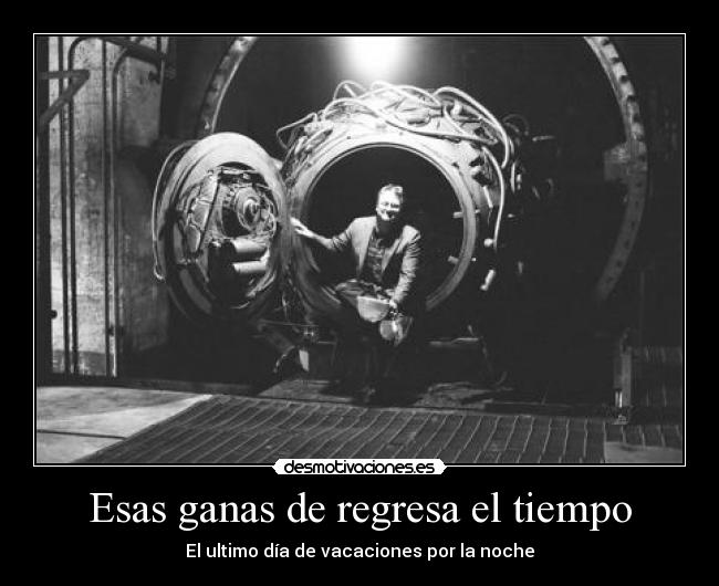 Esas ganas de regresa el tiempo - 