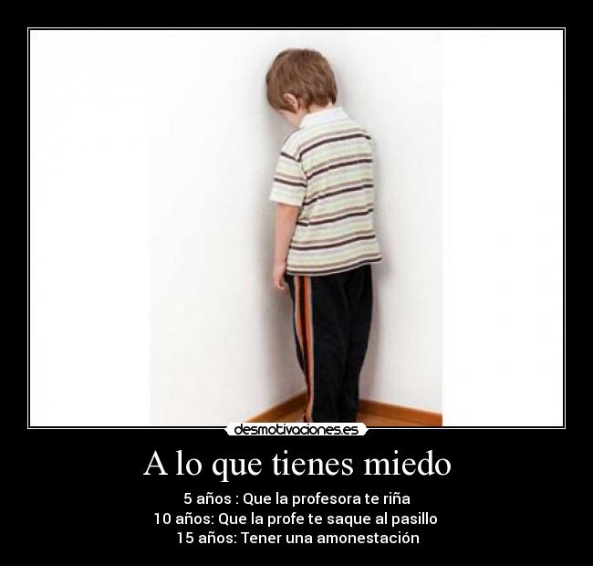 A lo que tienes miedo -