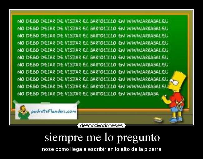 siempre me lo pregunto - nose como llega a escribir en lo alto de la pizarra