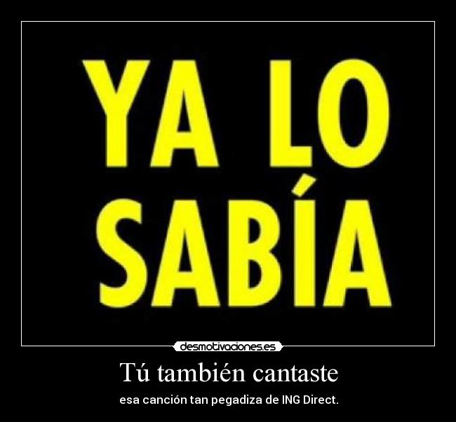 Tú también cantaste - esa canción tan pegadiza de ING Direct.
