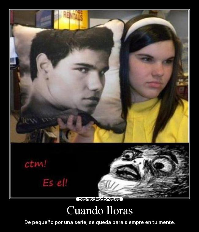 Cuando lloras - De pequeño por una serie, se queda para siempre en tu mente.