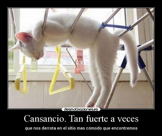 Cansancio. Tan fuerte a veces -