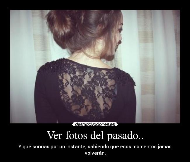 Ver fotos del pasado.. - 
