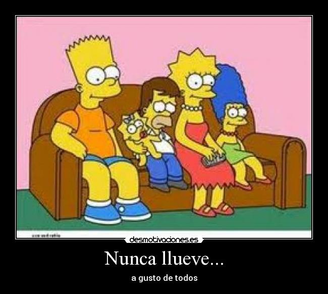 Nunca llueve... -