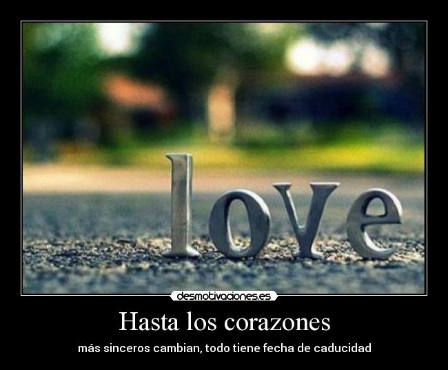 Hasta los corazones - más sinceros cambian, todo tiene fecha de caducidad