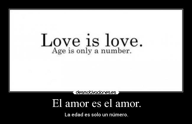El amor es el amor. - La edad es solo un número.