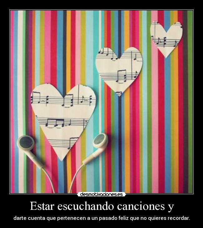 Estar escuchando canciones y -