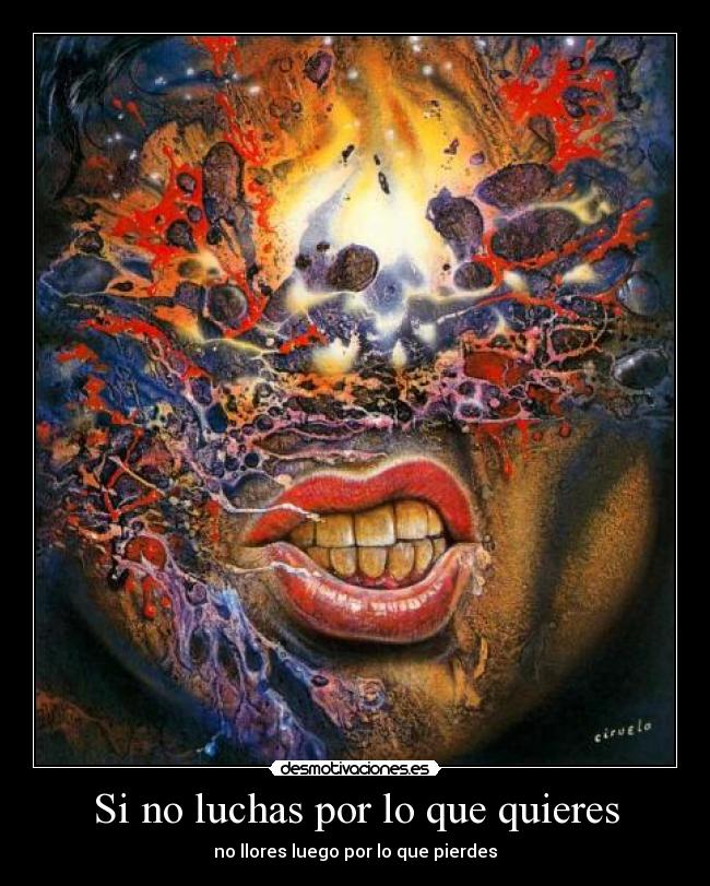 Si no luchas por lo que quieres - no llores luego por lo que pierdes