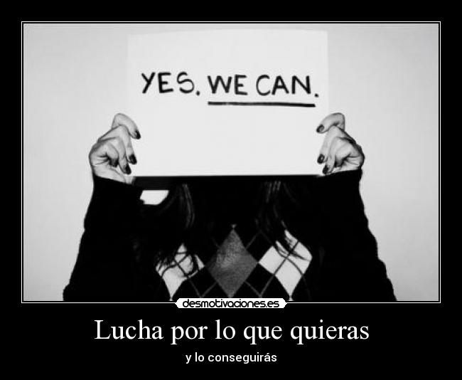 Lucha por lo que quieras - y lo conseguirás