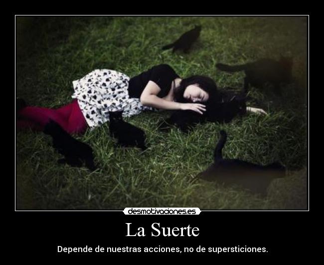 La Suerte - Depende de nuestras acciones, no de supersticiones.