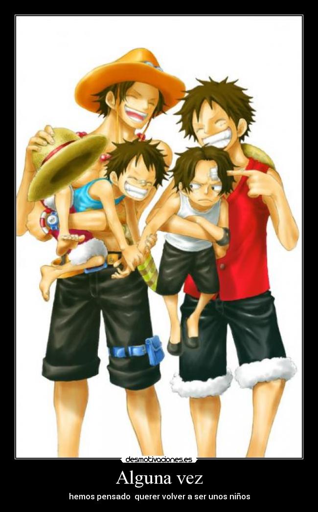 Alguna vez - hemos pensado  querer volver a ser unos niños