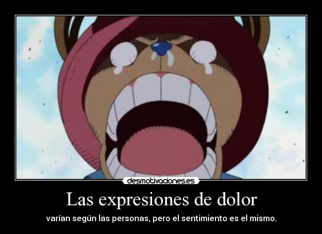 Las expresiones de dolor - varían según las personas, pero el sentimiento es el mismo.