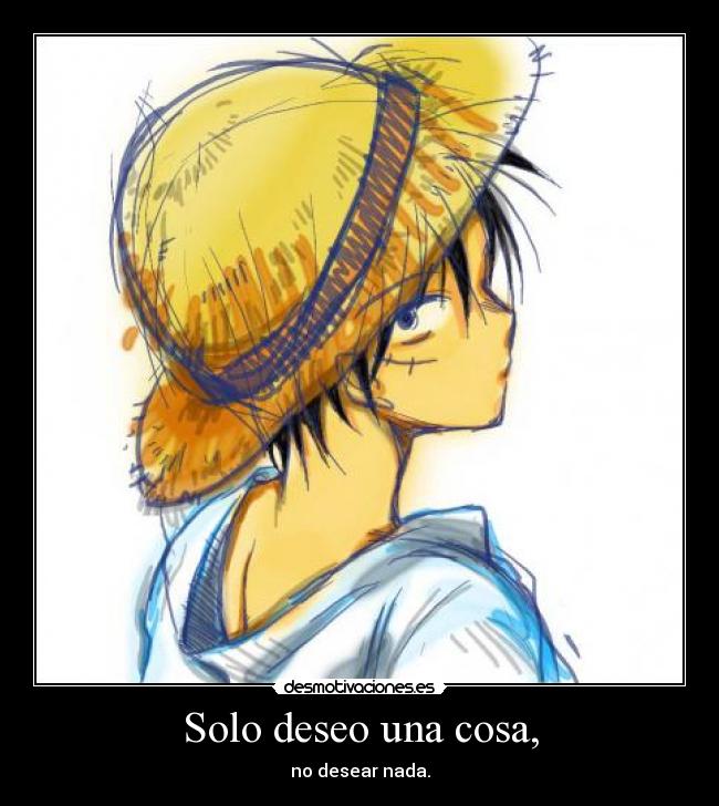 Solo deseo una cosa, -