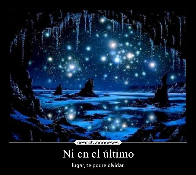 Ni en el último - lugar, te podre olvidar.