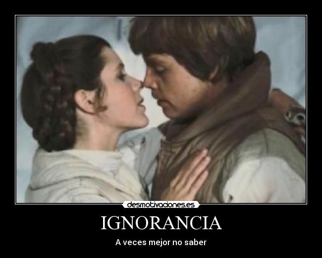 IGNORANCIA - A veces mejor no saber