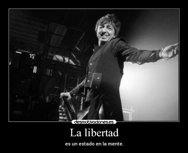 La libertad - es un estado en la mente.