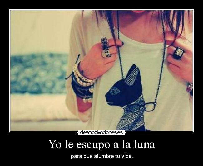 Yo le escupo a la luna - 