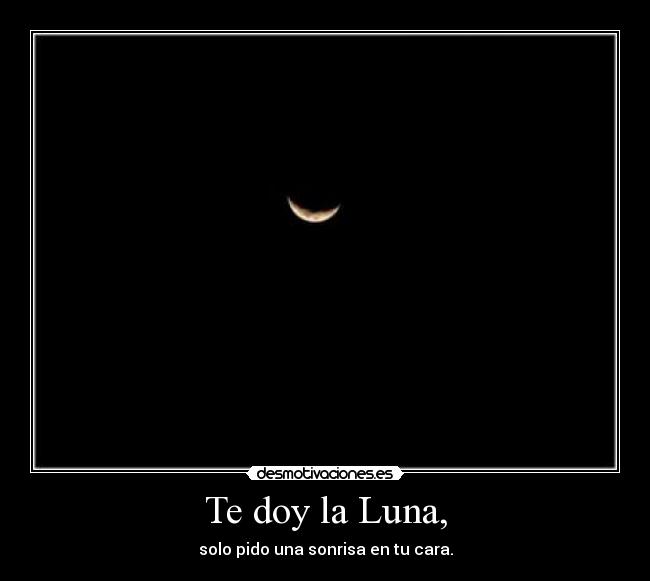 Te doy la Luna, -