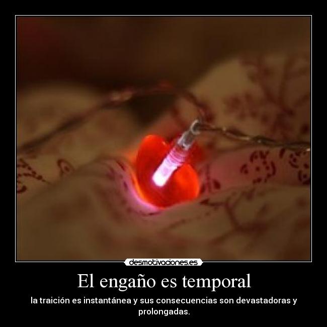 El engaño es temporal - la traición es instantánea y sus consecuencias son devastadoras y prolongadas.