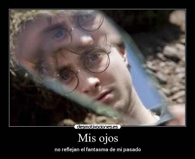 Mis ojos - no reflejan el fantasma de mi pasado